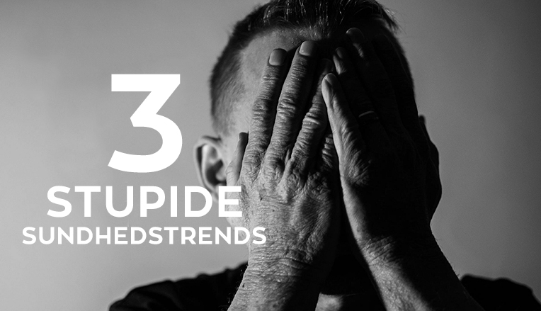 3 stupide sundhedstrends